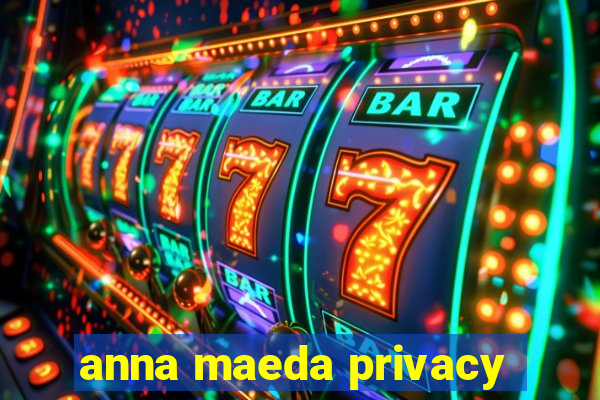 anna maeda privacy